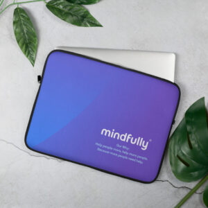 Mindfully Laptop Sleeve - Our Why: Help people more, help more people. Because more people need help.